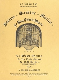 Albert Boudon-Lashermes et Michel Pomarat - Le Vieux Puy (2). Podium Sanctae Mariae (le Puy Sainte-Marie à partir de la conquête romaine) - La déesse Vélauna et les trois images de N.D. du Puy.