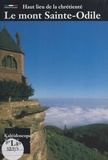 Éliane de Thoisy et Francis Mantz - Le mont Sainte-Odile - Haut lieu de la chrétienté en Alsace.