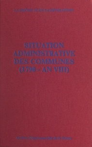 André Brochier et Christophe Journé - La Drôme sous la Révolution : situation administrative des communes (1790 - an VIII).