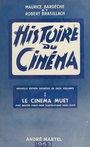 Maurice Bardèche et Robert Brasillach - Histoire du cinéma (1). Le cinéma muet - Avec 89 illustrations hors-texte.