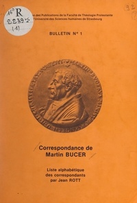 Jean Rott - Correspondance de Martin Bucer - Liste alphabétique des correspondants.