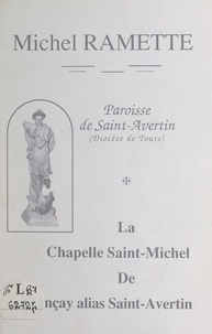 Charlotte Dorotte et Michel Ramette - Paroisse de Saint-Avertin (Diocèse de Tours) : la chapelle Saint-Michel de Vençay, alias Saint-Avertin.