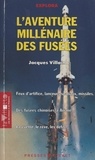 Jacques Villain et Olivier Amiel - L'aventure millénaire des fusées.