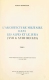 Robert Bornecque - L'architecture militaire dans les Alpes et le Jura (XVIIe et XVIIIe siècles)(1) - Thèse présentée devant l'Université de Paris IV, le 24 mai 1976.