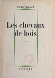 Pierre Gosset - Les chevaux de bois.