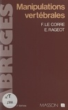 François Le Corre et Emmanuel Rageot - Manipulations vertébrales.