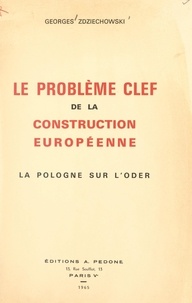 Georges Zdziechowski - Le problème clef de la construction européenne - La Pologne sur l'Oder.
