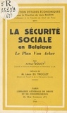 Arthur Doucy et Louis Baudin - La Sécurité sociale en Belgique - Le Plan Van Acker.