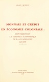 Alain Buffon et  Société d'Histoire de la Guade - Monnaie et crédit en économie coloniale : contribution à l'histoire économique de la Guadeloupe, 1635-1919.