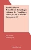 Jean Martin et René Cagnat - Musée Lavigerie de Saint-Louis de Carthage : collection des Pères Blancs, formée par le R. P. Delattre. Supplément (2).