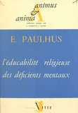 Euchariste Paulhus et Léon Barbey - L'éducabilité religieuse des déficients mentaux.
