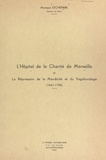 Monique Etchepare - L'Hôpital de la Charité de Marseille et la répression de la mendicité et du vagabondage (1641-1750).