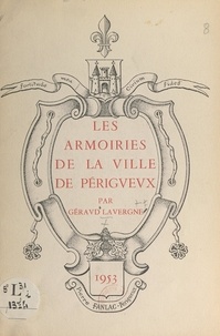Géraud Lavergne et  Collectif - Les armoiries de la ville de Périgueux.