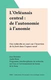 Jean Boissière et André Brun - L'Orléanais central : de l'autonomie à l'anomie - Une recherche en cours sur l'insertion de la forêt dans l'espace rural.