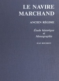Jean Boudriot - Le navire marchand : Ancien régime - Étude historique et monographie.