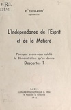 Paul Ehrmann - L'indépendance de l'esprit et de la matière - Pourquoi avons-nous oublié la démonstration qu'en donne Descartes ?.