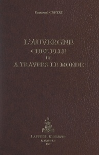Raymond Cortat et Charles Jaffeux - L'Auvergne chez elle et à travers le monde - Ouvrage orné de 150 dessins.