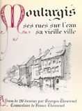 France Thouvenot et Robert J. Boitel - Montargis, ses rues sur l'eau, sa vieille ville - Album de 280 dessins.