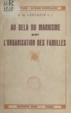 Stanislas de Lestapis - Au-delà du marxisme par l'organisation des familles.
