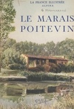 Georges Monmarché et Jean Roubier - Le marais poitevin.