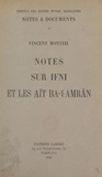 Vincent Monteil et  Institut des Hautes Études Mar - Notes sur Ifni et les Aīt Ba-Ɛ Amran.
