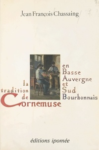 Jean-François Chassaing et F. Bordois - La tradition de cornemuse en Basse-Auvergne et Sud-Bourbonnais.