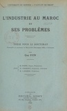Guy Evin et  Faculté de droit de l'Universi - L'industrie au Maroc et ses problèmes - Thèse pour le Doctorat présentée et soutenue le mercredi 6 décembre 1933, à 15 heures.