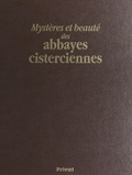 Gilles Desmons et Christophe Lefébure - Mystères et beauté des abbayes cisterciennes.