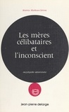 Béatrice Marbeau-Cleirens - Les mères célibataires et l'inconscient - Dans l'évolution de la société contemporaine.