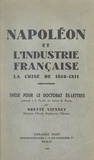 Odette Viennet - Napoléon et l'industrie française : la crise de 1810-1811 - Thèse pour le Doctorat ès lettres présentée à la Faculté des lettres de Nancy.