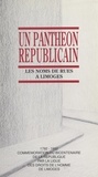  Ligue des Droits de l'Homme et Bernard Desbals - Un panthéon républicain : les noms de rues à Limoges - 1792-1992, commémoration du Bicentenaire de la République.