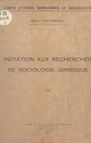 Henri Lévy-Bruhl et  Centre d'études supérieures de - Initiation aux recherches de sociologie juridique.