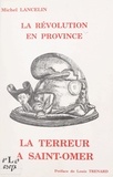 Michel Lancelin et Louis Trénard - La Révolution en province : la Terreur à Saint-Omer.