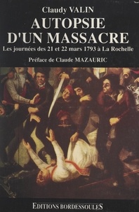 Claudy Valin et Claude Mazauric - Autopsie d'un massacre : les journées des 21 et 22 mars 1793.