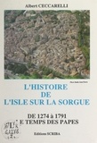 Albert Ceccarelli et  Collectif - L'histoire de L'Isle-sur-la-Sorgue de 1274 à 1791 (2). Le temps des Papes.