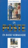 Pierre Demangeon et Yves Lecouturier - La Poste en Basse-Normandie.