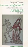 Jacques Thomé et Jacques Maillard - Douceur angevine ? Naître, vivre et mourir à Avrillé (1532-1980).