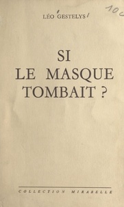 Léo Gestelys - Si le masque tombait ?.