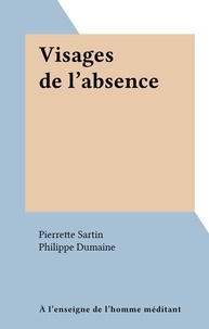 Pierrette Sartin et Philippe Dumaine - Visages de l'absence.