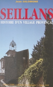 Jean Salomone et René-Jean Dupuy - Histoire d'un village provençal : Seillans - Des origines à nos jours.