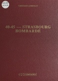 Christian Lamboley et Georges Foessel - 40-45 : Strasbourg bombardé.