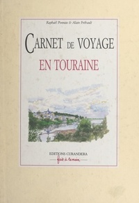 Raphaël Ponnau et Alain Frébault - Carnet de voyage en Touraine.