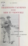 Lise Carretero et A. Crespon - Traditions taurines entre mer et Vidourle - Aigues-Mortes et Saint-Laurent d'Aigouze, 1580-1860.