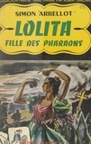 Simon Arbellot et Robert Gaillard - Lolita - Fille des pharaons.