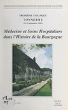  Association bourguignonne des et  Collectif - Médecines et soins hospitaliers dans l'histoire de la Bourgogne - Troisième Colloque, Tonnerre, 11-12 septembre 1993.