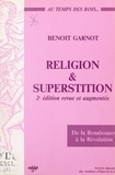 Benoît Garnot - Religion et superstition au temps des rois, de la Renaissance à la Révolution (Beauce, Perche, Drouais, Thymerais).