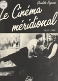 Claudette Peyrusse et  Cinemathèque de Toulouse - Le cinéma méridional - Le Midi dans le cinéma français (1929-1944).