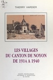 Thierry Hardier et Louis Duquesnay - Les villages du canton de Noyon de 1914 à 1940.