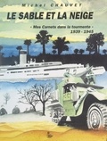 Michel Chauvet - Le sable et la neige - Mes carnets dans la tourmente, 1939-1945.