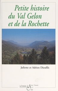 Adrien Dieufils et Juliette Dieufils - Petite histoire du Val Gelon et de La Rochette.